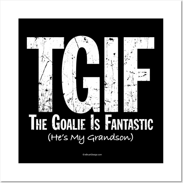 TGIF: The Goalie is Fantastic (Soccer Grandson) Wall Art by eBrushDesign